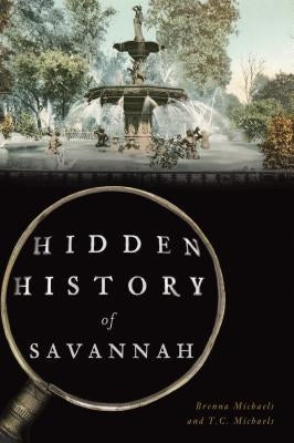 Hidden History of Savannah by Michaels, Brenna