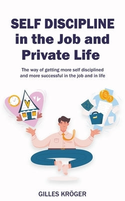 Self-Discipline in the Job and Private Life by Kr&#246;ger, Gilles