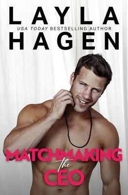 Matchmaking The CEO: A grumpy-sunshine roamance by Hagen, Layla