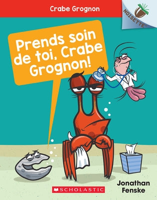 Noisette: Crabe Grognon N° 4: Prends Soin de Toi, Crabe Grognon! by Fenske, Jonathan