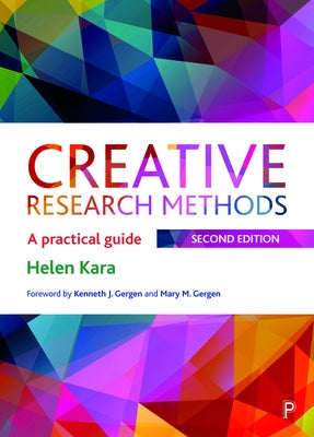 Creative Research Methods: A Practical Guide by Kara, Helen