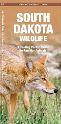 South Dakota Wildlife: A Folding Pocket Guide to Familiar Animals by Kavanagh, James