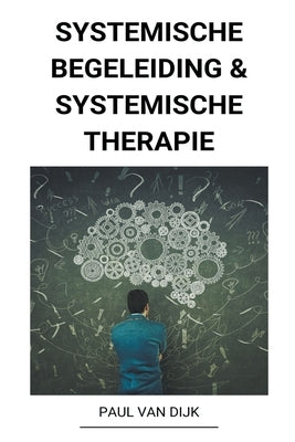 Systemische Begeleiding & Systemische Therapie by Dijk, Paul Van