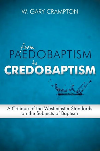 From Paedobaptism to Credobaptism by Crampton, W. Gary