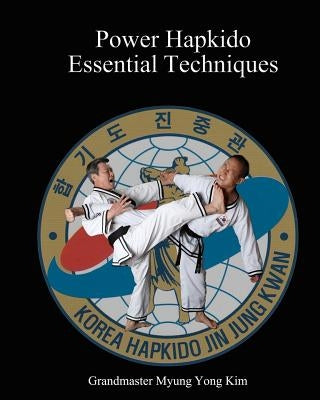 Power Hapkido Essential Techniques by Kim, Ki