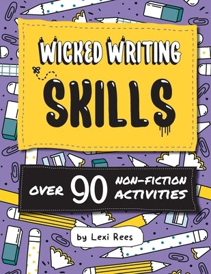 Wicked Writing Skills: Over 90 non-fiction activities for children by Rees, Lexi