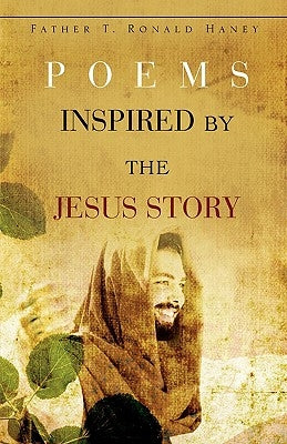 Poems Inspired by the Jesus Story by Haney, Father T. Ronald