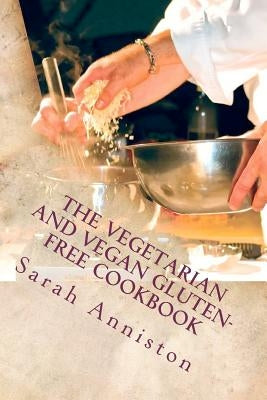 The Vegetarian and Vegan Gluten-Free Cookbook by Anniston, Sarah Lee