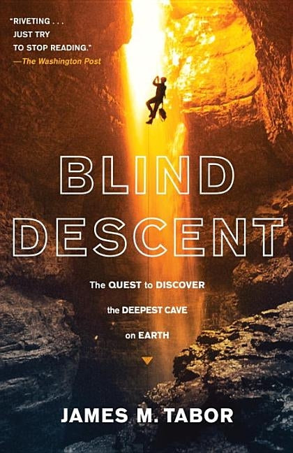 Blind Descent: The Quest to Discover the Deepest Cave on Earth by Tabor, James M.