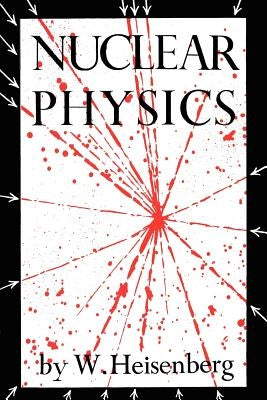 Nuclear Physics by Heisenberg, W.