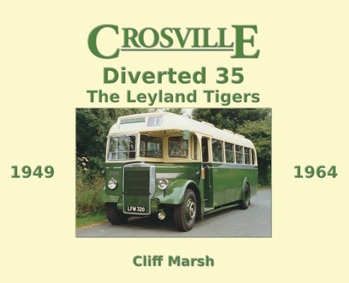 Crosville Diverted 35: The Leyland Tigers 1949-1964 by Marsh, Cliff