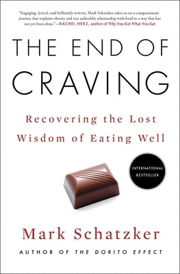 The End of Craving: Recovering the Lost Wisdom of Eating Well by Schatzker, Mark