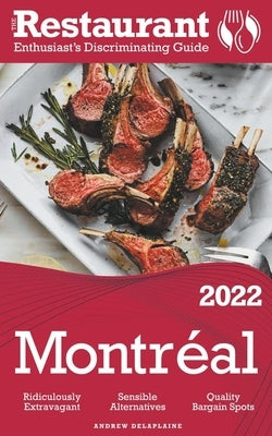 2022 Montreal - The Restaurant Enthusiast's Discriminating Guide by Delaplaine, Andrew