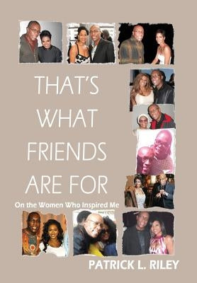 That's What Friends Are for: On the Women Who Inspired Me by Patrick, Riley L.