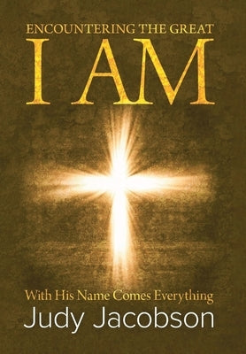 Encountering the Great I Am: With His Name Comes Everything by Jacobson, Judy