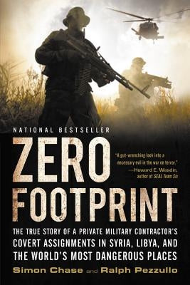 Zero Footprint: The True Story of a Private Military Contractor's Covert Assignments in Syria, Libya, and the World's Most Dangerous P by Pezzullo, Ralph