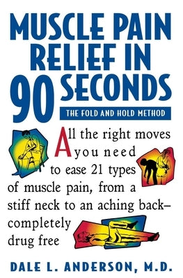 Muscle Pain Relief in 90 Seconds: The Fold and Hold Method by Anderson, Dale L.