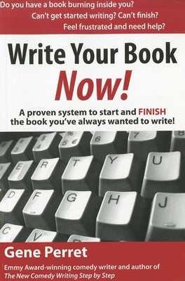 Write Your Book Now: A Proven System to Start and Finish the Book You've Always Wanted to Write! by Perret, Gene