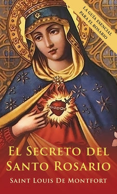 El Secreto del Santo Rosario (Spanish Edition) by De Montfort, St Louis