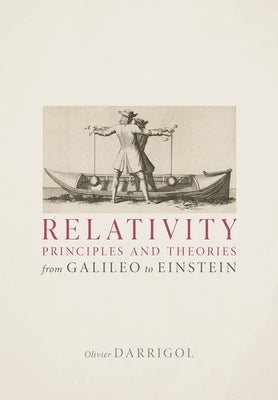 Relativity Principles and Theories from Galileo to Einstein by Darrigol, Olivier