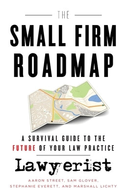 The Small Firm Roadmap: A Survival Guide to the Future of Your Law Practice by Glover, Sam