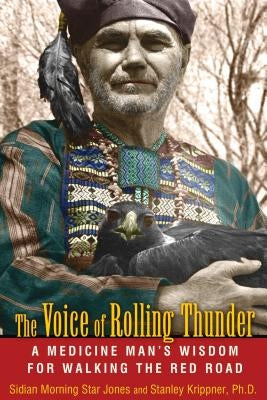 The Voice of Rolling Thunder: A Medicine Man's Wisdom for Walking the Red Road by Jones, Sidian Morning Star