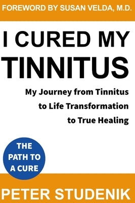 I Cured My Tinnitus: My journey from Tinnitus, to Life Transformation, to True Healing by Velda, Susan