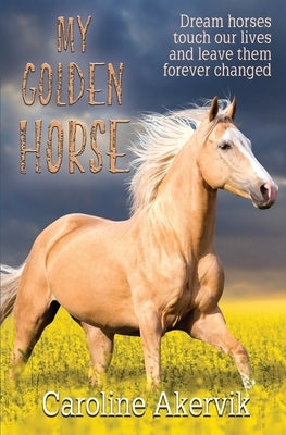 My Golden Horse by Akervik, Caroline