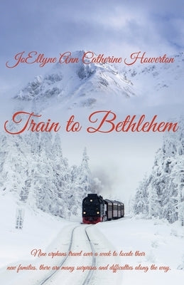 Train to Bethlehem by Howerton, Joellyne Ann Catherine