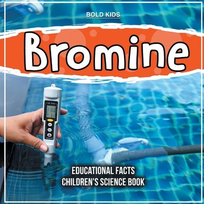 Bromine Educational Facts Children's Science Book by Kids, Bold