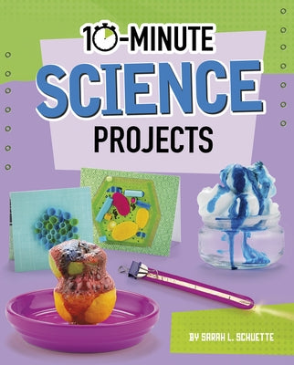 10-Minute Science Projects by Schuette, Sarah L.