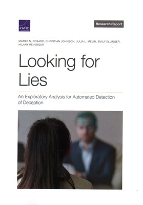 Looking for Lies: An Exploratory Analysis for Automated Detection of Deception by Posard, Marek N.
