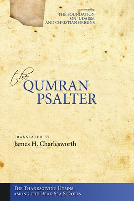 The Qumran Psalter: The Thanksgiving Hymns among the Dead Sea Scrolls by Charlesworth, James H.