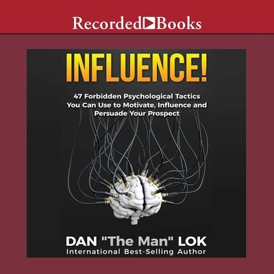 Influence: 47 Forbidden Psychological Tactics You Can Use to Motivate, Influence and Persuade Your Prospect by Lok, Dan