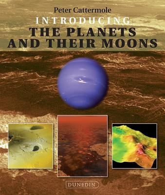 Introducing the Planets and Their Moons by Cattermole, Peter