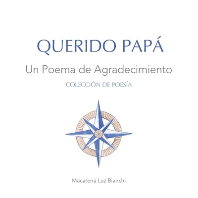 Querido Papá: Un Poema de Agradecimiento by Bianchi, Macarena Luz