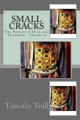 Small Cracks: The Return of Urim and Thummim by Trull Sr, Timothy L.