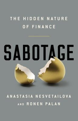 Sabotage: The Hidden Nature of Finance by Nesvetailova, Anastasia