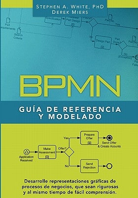 BPMN Guía de Referencia y Modelado: Comprendiendo y Utilizando BPMN by Miers, Derek