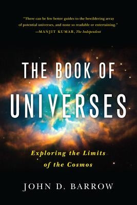 The Book of Universes: Exploring the Limits of the Cosmos by Barrow, John D.