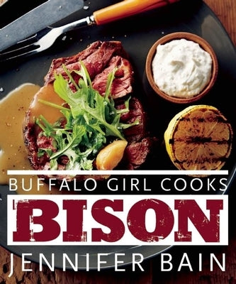 Buffalo Girl Cooks Bison by Bain, Jennifer