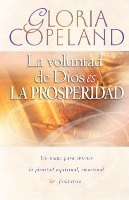 La Voluntad de Dios Es La Prosperidad: God's Will Is Prosperity by Copeland, Gloria