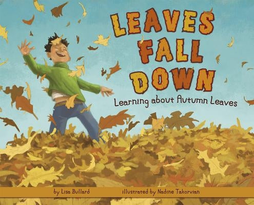 Leaves Fall Down: Learning about Autumn Leaves by Bullard, Lisa