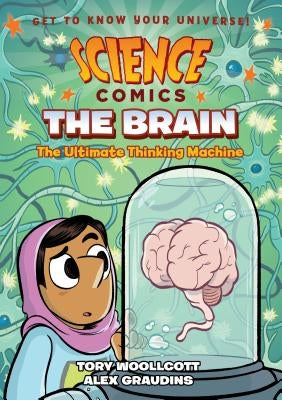 Science Comics: The Brain: The Ultimate Thinking Machine by Woollcott, Tory