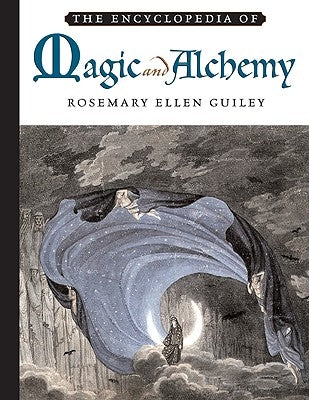 The Encyclopedia of Magic and Alchemy by Guiley, Rosemary Ellen