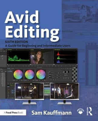 Avid Editing: A Guide for Beginning and Intermediate Users by Kauffmann, Sam