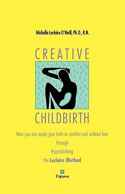 Creative Childbirth by O'Neill, Michell LeClaire