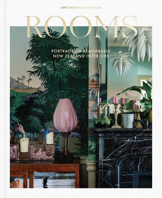 Rooms: Portraits of Remarkable New Zealand Interiors by Walsh, John