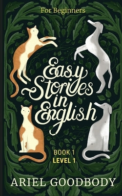 Easy Stories in English for Beginners: 10 Fairy Tales to Take Your English From OK to Good and From Good to Great by Goodbody, Ariel