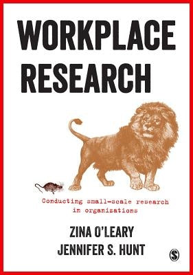 Workplace Research: Conducting Small-Scale Research in Organizations by O&#8242;leary, Zina